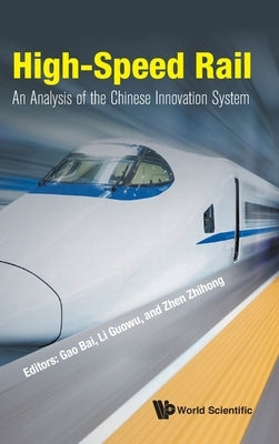 High-Speed Rail: An Analysis of the Chinese Innovation System by Gao, Bai