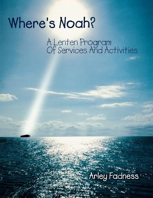 Where's Noah?: A Lenten Program Of Services And Activities by Fadness, Arley