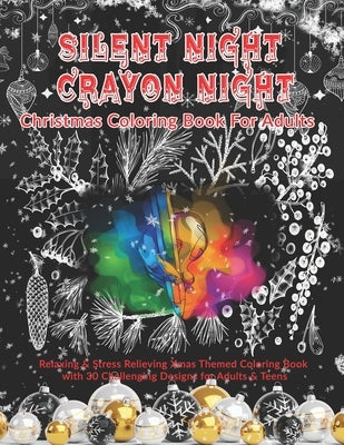 Silent Night Crayon Night: Christmas Coloring Book For Adults: Relaxing & Stress Relieving Xmas Themed Coloring Book with 30 Challenging Designs by Kolor, Kreative