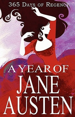 A Year of Jane Austen: 365 Days of Regency by Austen, Jane