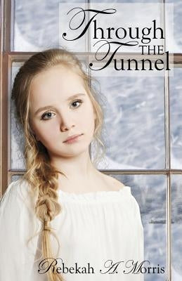 Through the Tunnel by Morris, Rebekah A.