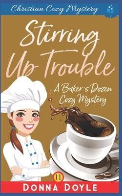 Stirring Up Trouble: Christian Cozy Mystery by Doyle, Donna