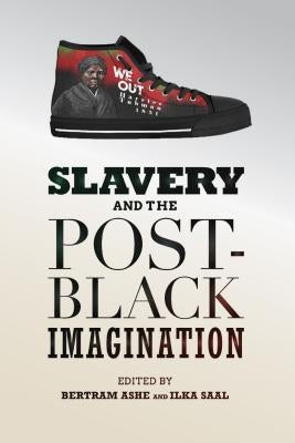Slavery and the Post-Black Imagination by Ashe, Bertram D.