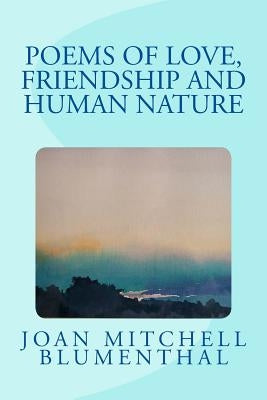 Poems of Love, Friendship and Human Nature by Blumenthal, Joan Mitchell