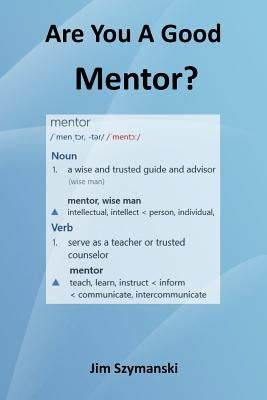 Are You a Good Mentor? by Szymanski, Jim