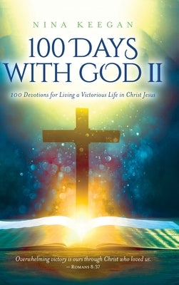 100 Days with God II: 100 Devotions for Living a Victorious Life in Christ Jesus by Keegan, Nina