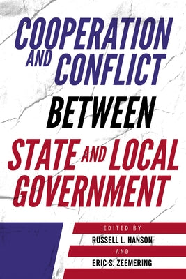 Cooperation and Conflict Between State and Local Government by Hanson, Russell L.