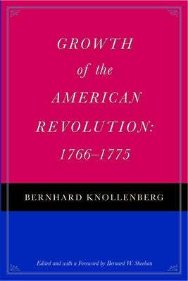 Growth of the American Revolution: 1766-1775 by Knollenberg, Bernhard