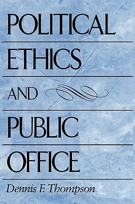 Political Ethics and Public Office by Thompson, Dennis F.