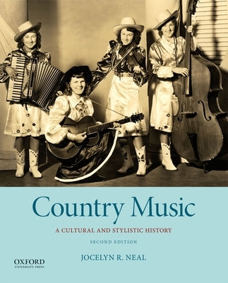Country Music: A Cultural and Stylistic History by Neal, Jocelyn R.