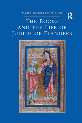 The Books and the Life of Judith of Flanders by Dockray-Miller, Mary