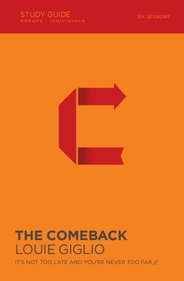 The Comeback Bible Study Guide: It's Not Too Late and You're Never Too Far by Giglio, Louie