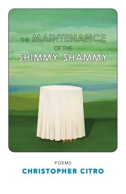 The Maintenance of the Shimmyshammy by Citro, Christopher