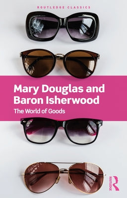 The World of Goods by Douglas, Mary