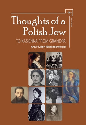 Thoughts of a Polish Jew: To Kasie&#324;ka from Grandpa by Lilien-Brzozdowiecki, Artur
