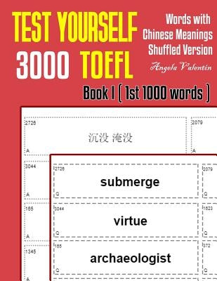 Test Yourself 3000 TOEFL Words with Chinese Meanings Shuffled Version Book I (1st 1000 words): Practice TOEFL vocabulary for ETS TOEFL IBT official te by Valentin, Angela