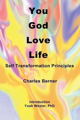 You, God, Love, Life: Self Transformation Principles by Wexler Phd, Yoah