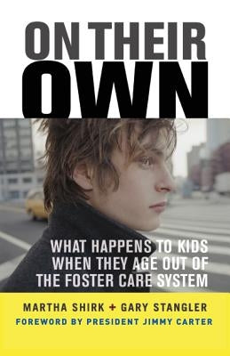On Their Own: What Happens to Kids When They Age Out of the Foster Care System by Shirk, Martha