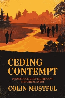 Ceding Contempt: Minnesota's Most Significant Historical Event by Mustful, Colin