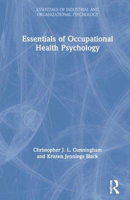 Essentials of Occupational Health Psychology by Cunningham, Christopher J. L.