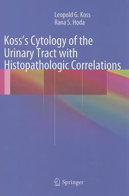 Koss's Cytology of the Urinary Tract with Histopathologic Correlations by Koss MD Fcrp, Leopold G.