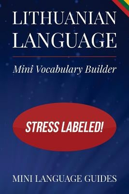 Lithuanian Language Mini Vocabulary Builder: Stress Labeled! by Language Guides, Mini