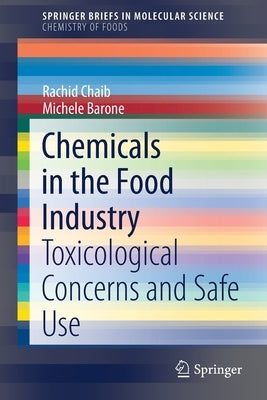 Chemicals in the Food Industry: Toxicological Concerns and Safe Use by Chaib, Rachid