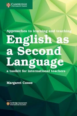 Approaches to Learning and Teaching English as a Second Language: A Toolkit for International Teachers by Cooze, Margaret