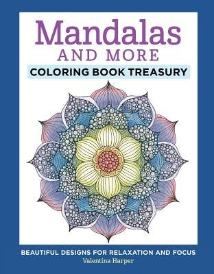 Mandalas and More Coloring Book Treasury: Beautiful Designs for Relaxation and Focus by Harper, Valentina