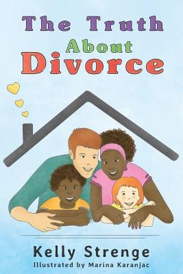 The Truth About Divorce by Strenge, Kelly