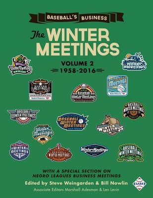 Baseball's Business: The Winter Meetings: 1958-2016 (Volume Two) by Weingarden, Steve