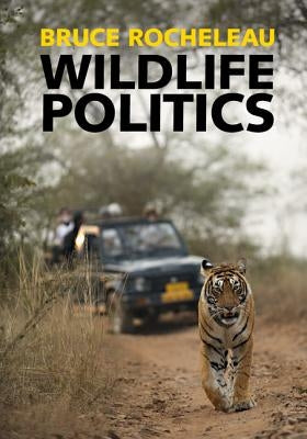 Wildlife Politics by Rocheleau, Bruce
