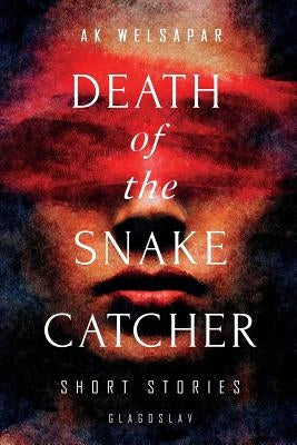 Death of the Snake Catcher: Short Stories by Welsapar, Ak