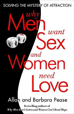 Why Men Want Sex and Women Need Love: Unravelling the Simple Truth by Pease, Barbara