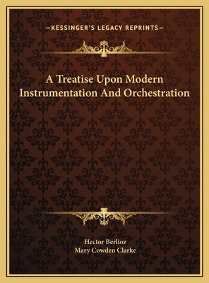A Treatise Upon Modern Instrumentation And Orchestration by Berlioz, Hector