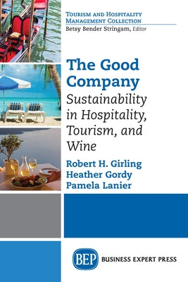 The Good Company: Sustainability in Hospitality, Tourism, and Wine by Girling, Robert