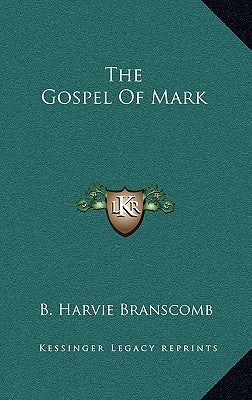 The Gospel Of Mark by Branscomb, B. Harvie
