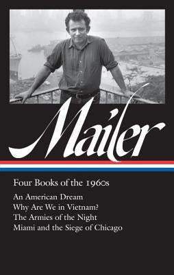 Norman Mailer: Four Books of the 1960s (Loa #305): An American Dream / Why Are We in Vietnam? / The Armies of the Night / Miami and the Siege of Chica by Mailer, Norman