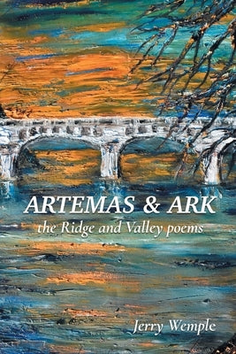 Artemas and Ark: The Ridge and Valley Poems by Wemple, Jerry