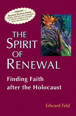 The Spirit of Renewal: Finding Faith After the Holocaust by Feld, Edward