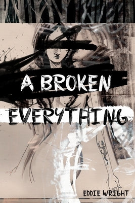 A Broken Everything by Wright, Eddie