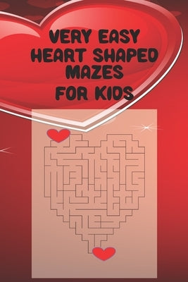 Very Easy Heart Shaped Mazes for Kids: Makes a great gift for valentines day by Amusements, Taylor