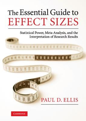 The Essential Guide to Effect Sizes by Ellis, Paul D.