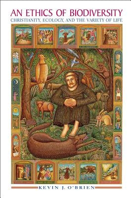 An Ethics of Biodiversity: Christianity, Ecology, and the Variety of Life by O'Brien, Kevin J.