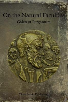 On the Natural Faculties by Pergamum, Galen of