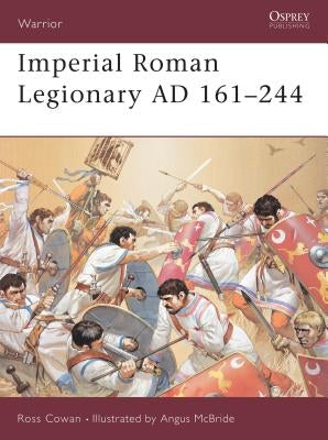 Imperial Roman Legionary Ad 161-284 by Cowan, Ross