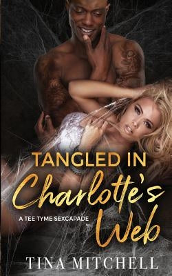 Tangled In Charlotte's Web: A Tee Tyme Sexcapade by Mitchell, Tina