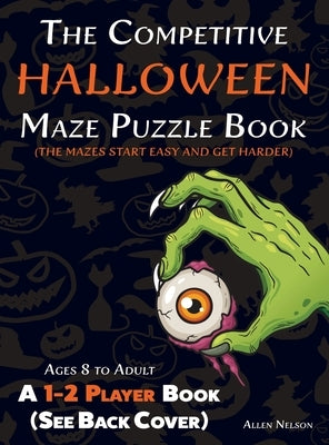The Competitive Halloween Maze Puzzle Book: A 1-2 Player Book Where the Mazes Start Easy and Get Harder (See Back Cover) - Ages 8 to Adult by Nelson, Allen