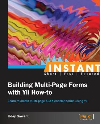 Instant Building Multi-Page Forms with Yii How-to by Sawant, Uday