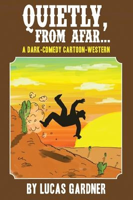 Quietly, From Afar: A Dark-Comedy Cartoon-Western by Heller, Mikey